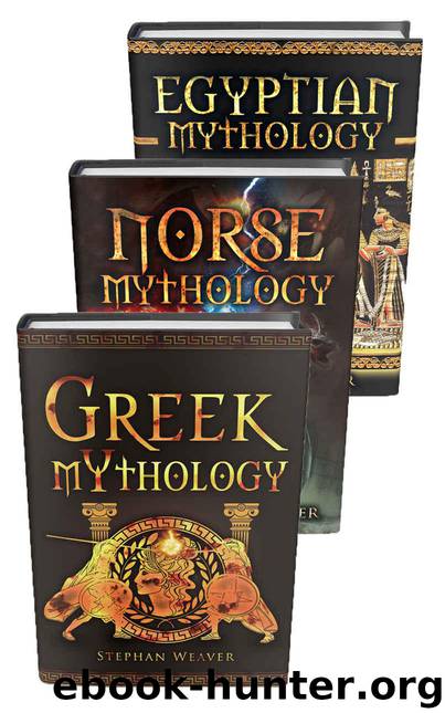 Mythology Trilogy: Greek Mythology - Norse Mythology - Egyptian Mythology (Gods, Myths, Legends, Mythology) by Weaver Stephan
