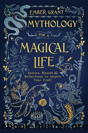 Mythology for a Magical Life by Ember Grant