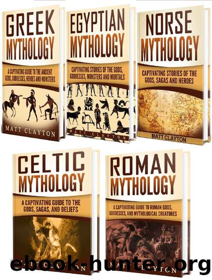 Mythology: A Captivating Guide to Greek Mythology, Egyptian Mythology, Norse Mythology, Celtic Mythology and Roman Mythology by Matt Clayton