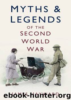 Myths & Legends of the Second World War by James Hayward