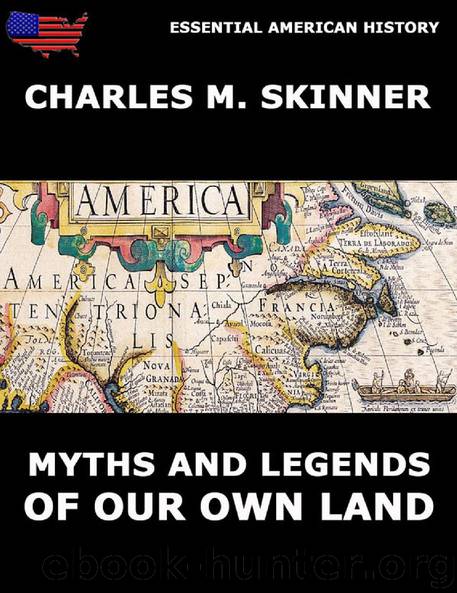 Myths And Legends Of Our Own Land by Charles M. Skinner
