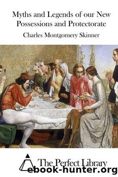 Myths Legends of our New Possessions Protectorate by Charles M. (Charles Montgomery) Skinner