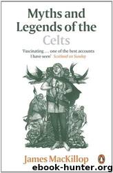 Myths and Legends of the Celts (Penguin Reference) by MacKillop James