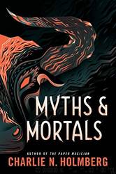 Myths and Mortals by Charlie N. Holmberg