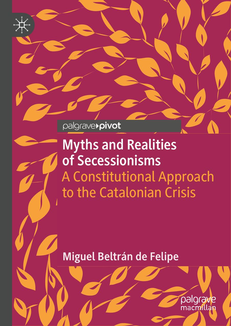 Myths and Realities of Secessionisms: A Constitutional Approach to the Catalonian Crisis by Miguel Beltrán de Felipe