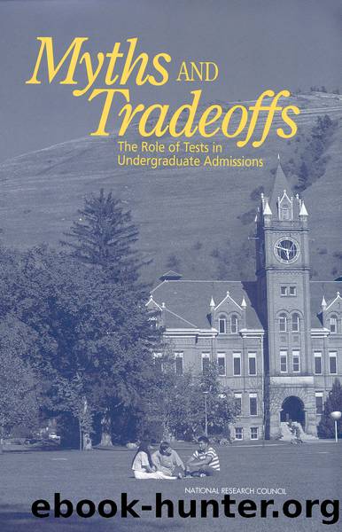 Myths and Tradeoffs: The Role of Tests in Undergraduate Admissions by National Research Council