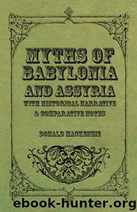 Myths of Babylonia and Assyria - With Historical Narrative & Comparative Notes by Donald A. Mackenzie