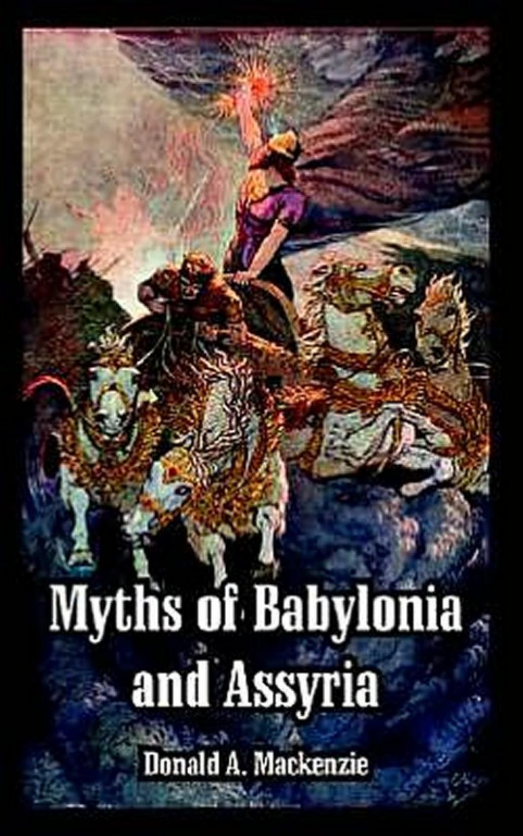 Myths of Babylonia and Assyria by Donald A Mackenzie