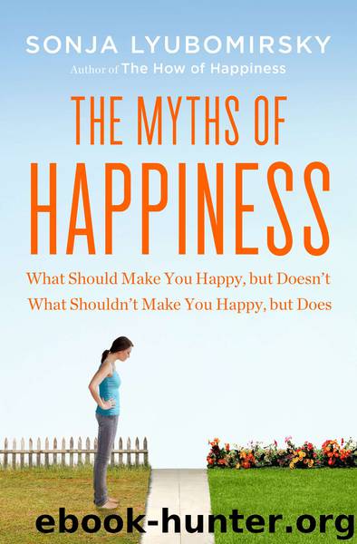 Myths of Happiness : What Should Make You Happy, but Doesn't, What Shouldn't Make You Happy, but Does (9781101605509) by Lyubomirsky Sonja
