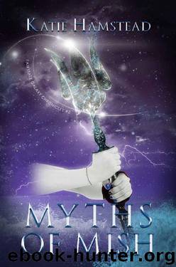 Myths of Mish (Fairytale Galaxy Chronicles Book 2) by Katie Hamstead