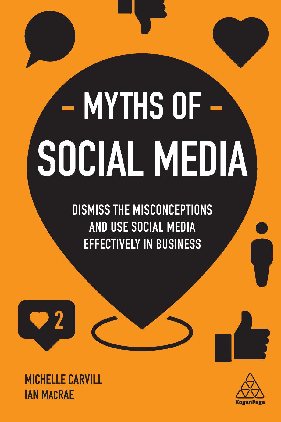 Myths of Social Media: Dismiss the Misconceptions and Use Social Media Effectively in Business (Business Myths) by Michelle Carvill Ian MacRae