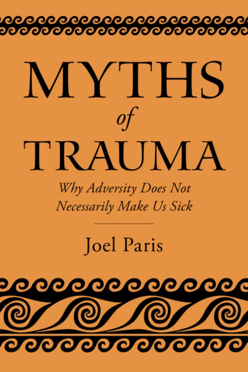 Myths of Trauma: Why Adversity Does Not Necessarily Make Us Sick by Joel Paris