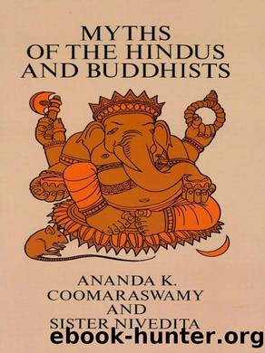 Myths of the Hindus and Buddhists by Coomaraswamy Ananda K.; Nivedita Sister; & The Sister Nivedita