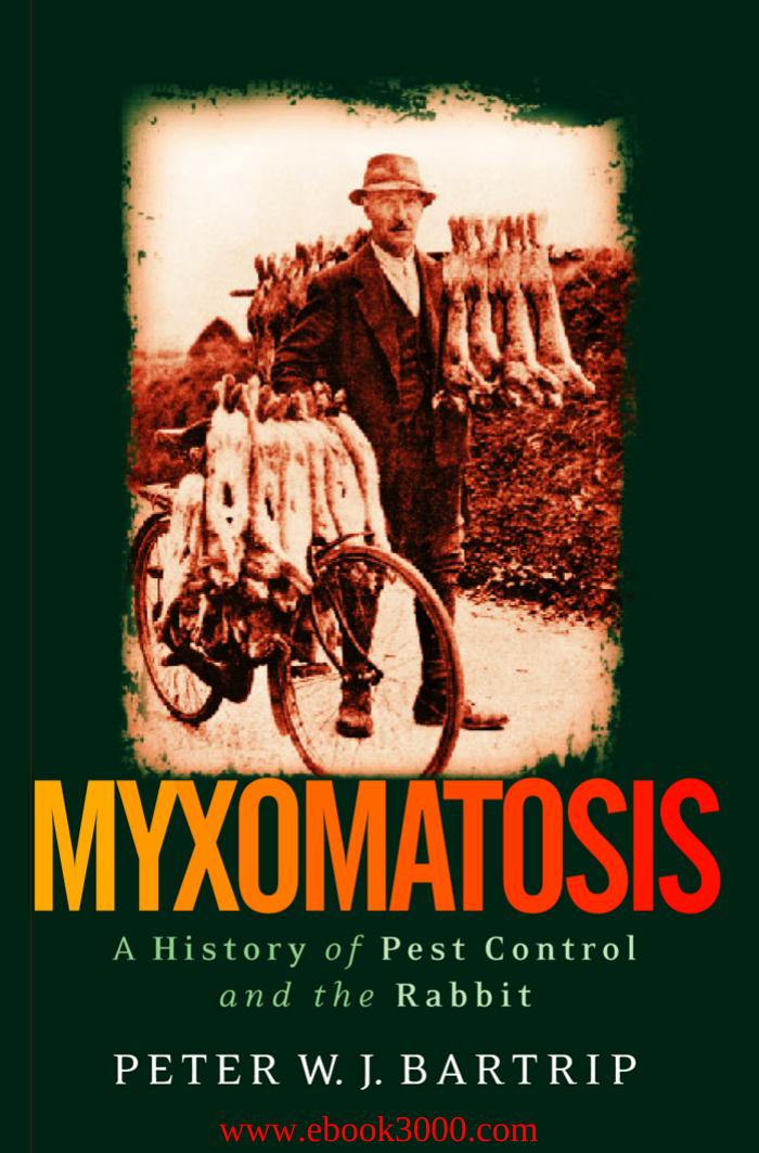 Myxomatosis: A History of Pest Control and the Rabbit by Peter W.J. Bartrip by Unknow