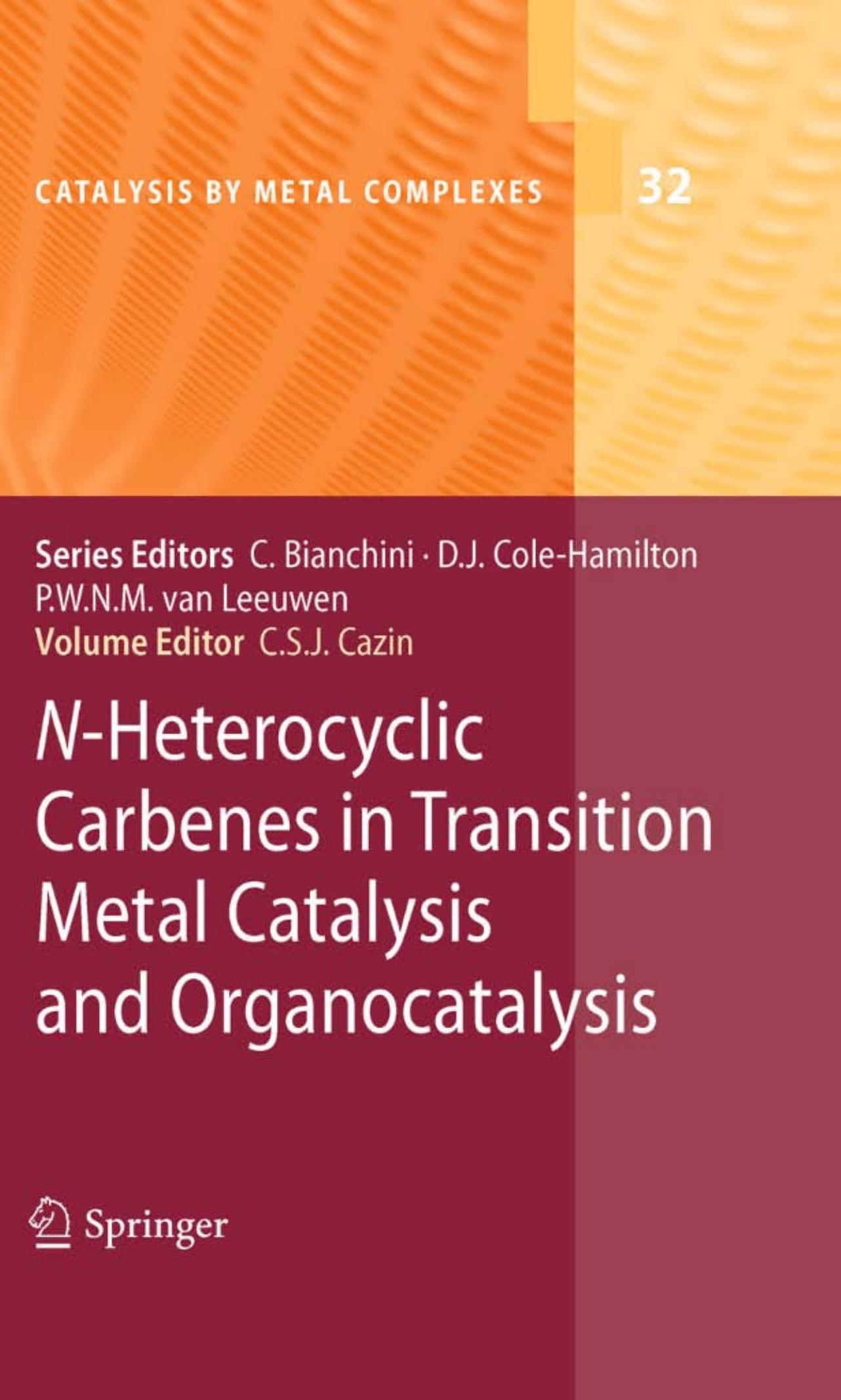 N-Heterocyclic Carbenes in Transition Metal Catalysis and Organocatalysis (Catalysis by Metal Complexes, 32) by Catherine S.J. Cazin