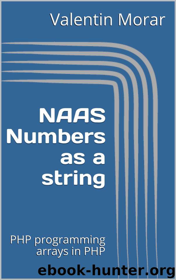 NAAS Numbers as a string: PHP programming arrays in PHP (Programming the impossible) by Morar Valentin