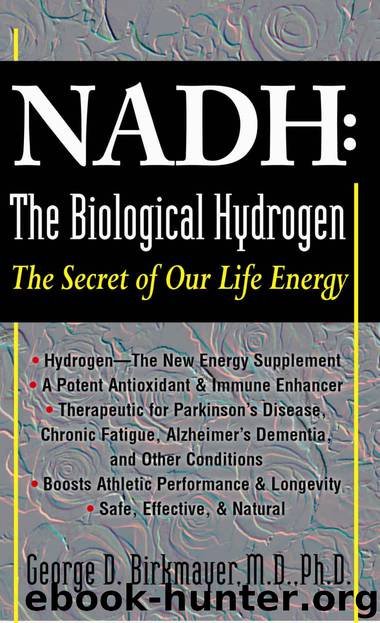 NADH: The Biological Hydrogen: The Secret of Our Life Energy by George D Birkmayer