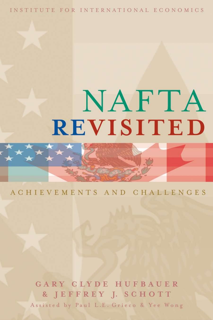 NAFTA Revisited: Achievements and Challenges (Institute for International Economics) (Institute for International Economics) by Gary Clyde Hufbauer Jeffrey J. Schott Paul L. E. Grieco Yee Wong