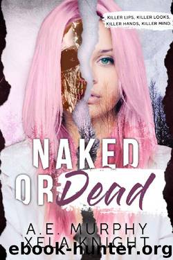 NAKED OR DEAD by A. E. Murphy & Xela Knight