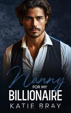 NANNY FOR MY BILLIONAIRE by Bray Katie