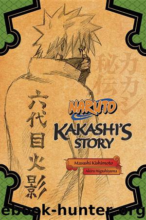NARUTO: Kakashi’s Story by Masashi Kishimoto & Akira Higashiyama