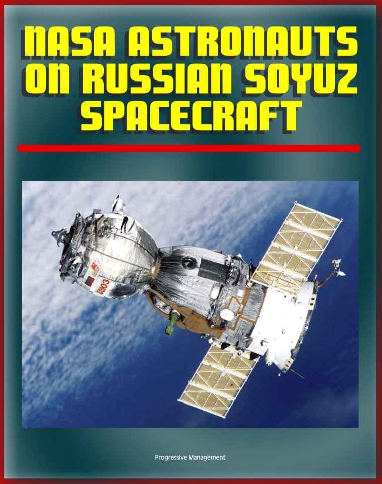 NASA Astronauts on Soyuz: Experience and Lessons for the Future - Working with the Russians from the Apollo-Soyuz Test Project to the Mir Space Station and the International Space Station (ISS) by and Space Administration (NASA) National Aeronautics & Spaceflight News World
