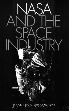 NASA and the Space Industry (New Series in NASA History) by Joan Lisa Bromberg