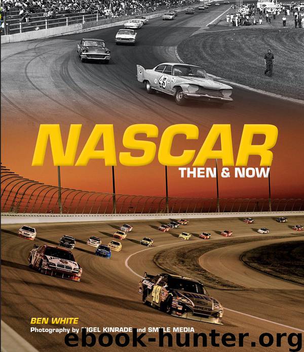 NASCAR Then and Now by Ben White; Nigel Kinrade; Smyle Media