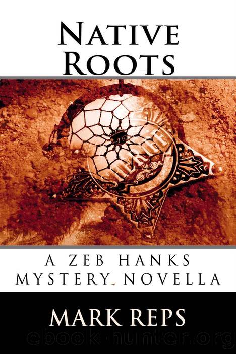 NATIVE ROOTS (ZEB HANKS: SMALL TOWN SHERIFF BIG TIME TROUBLE Book 0) by Mark Reps