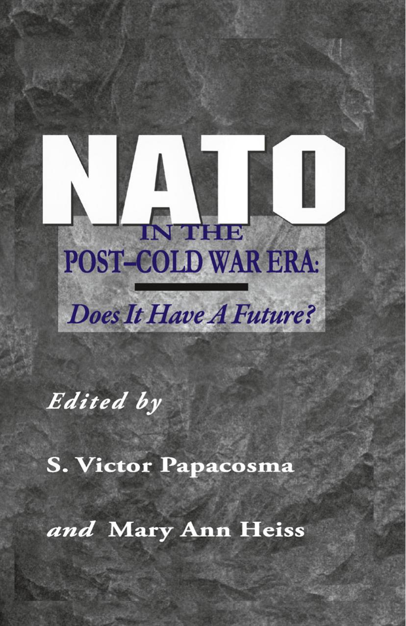 NATO in the Post-Cold War Era: Does It Have a Future? by S. Victor Papacosma Mary Ann Heiss (eds.)