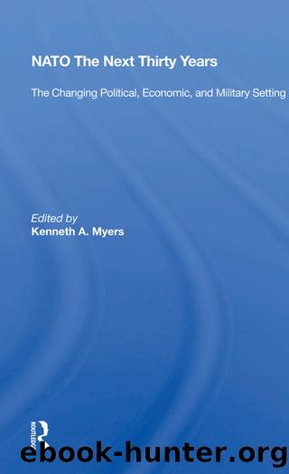 NATO the Next Thirty Years: The Changing Political, Economic, and Military Setting by Kenneth A Myers