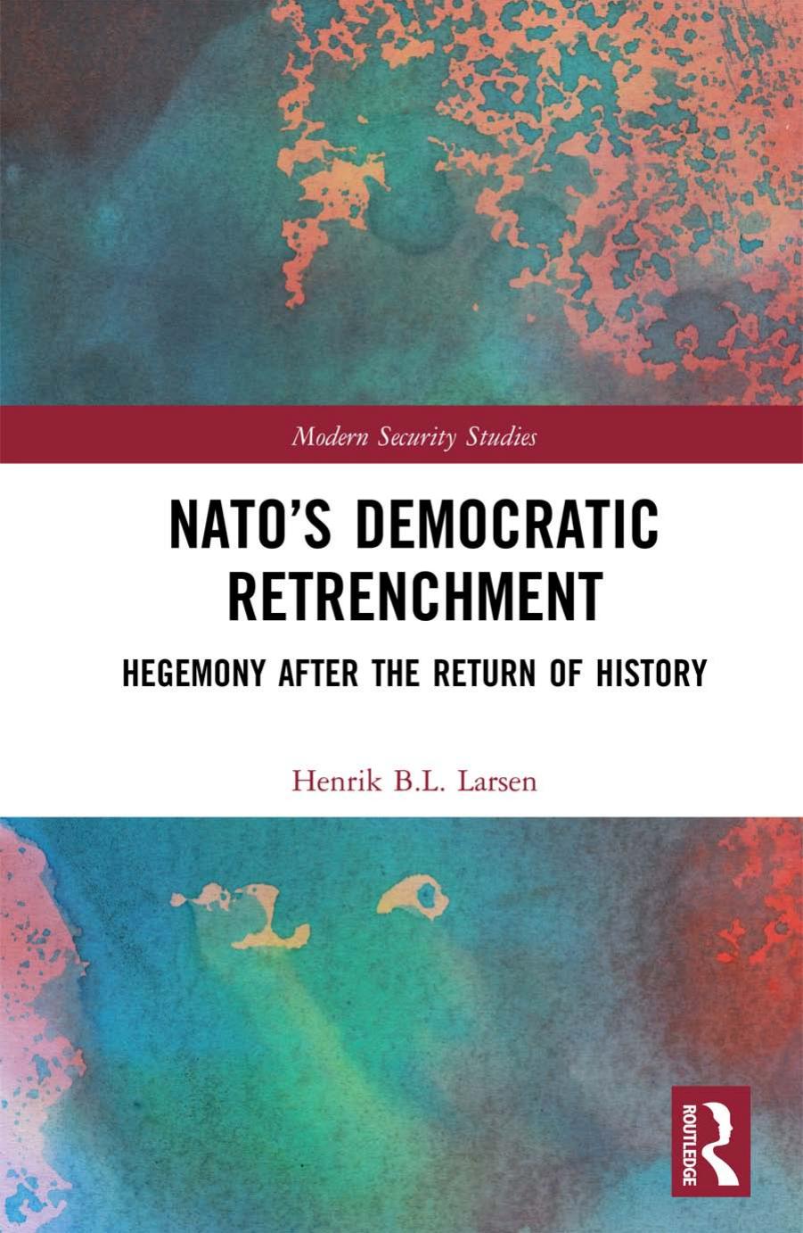 NATOâs Democratic Retrenchment: Hegemony After the Return of History by Henrik B.L. Larsen