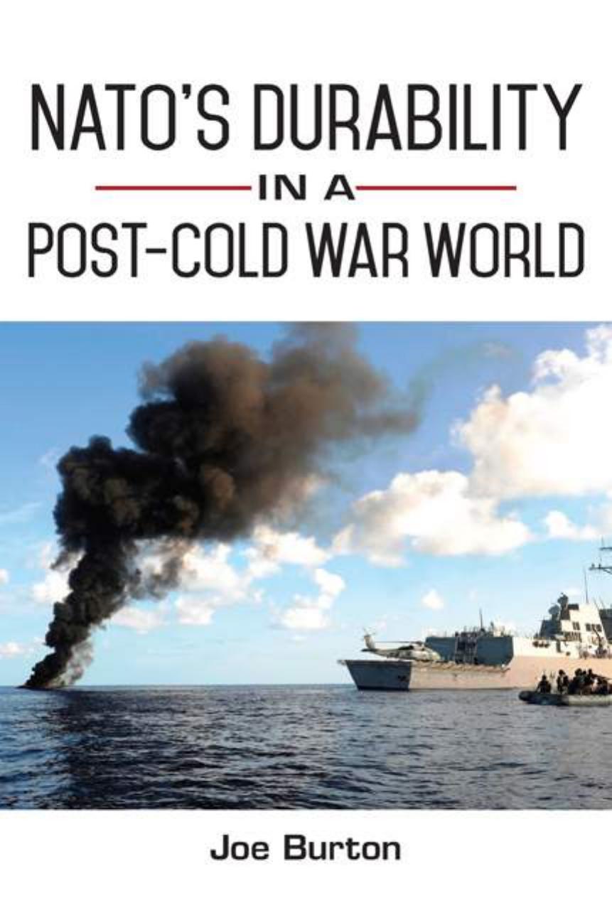 NATOâs Durability in a Post-Cold War World by Joe Burton