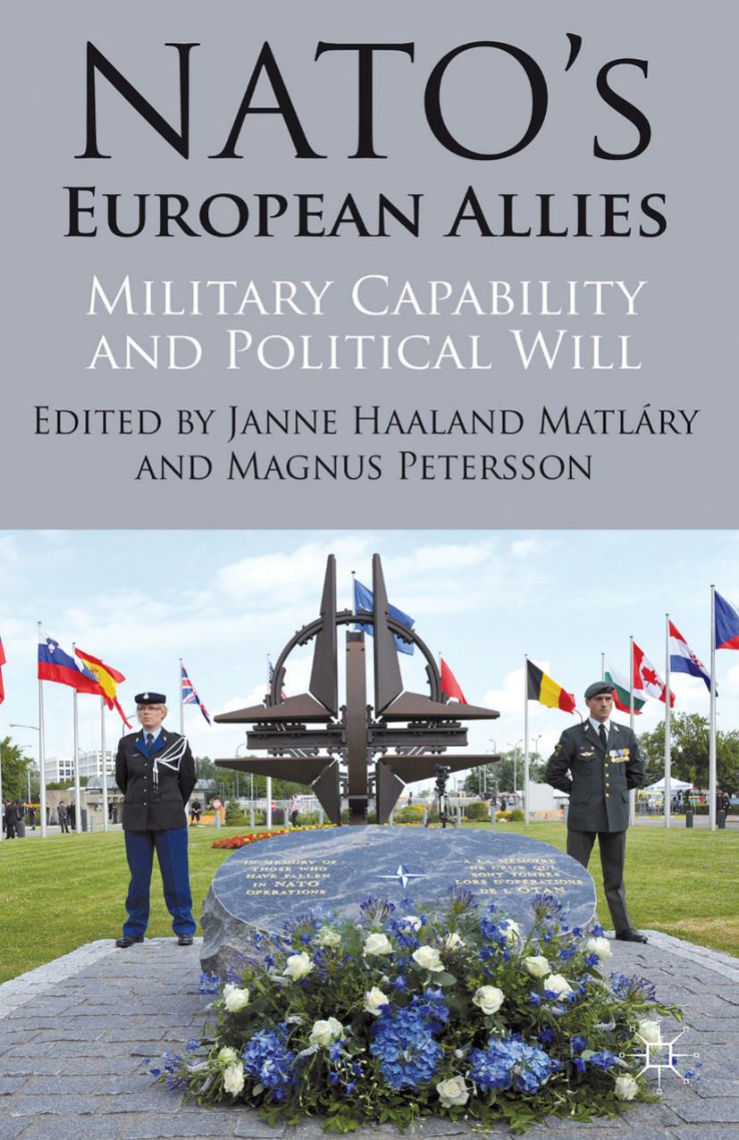 NATOâs European Allies: Military Capability and Political Will by Janne Haaland Matlary Magnus Petersson (eds.)