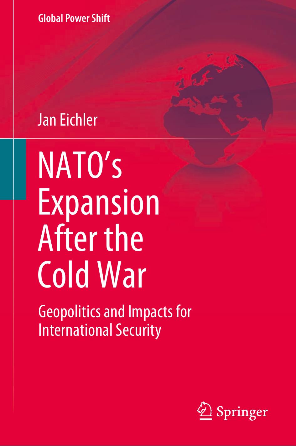 NATOâs Expansion After the Cold War: Geopolitics and Impacts for International Security by Jan Eichler
