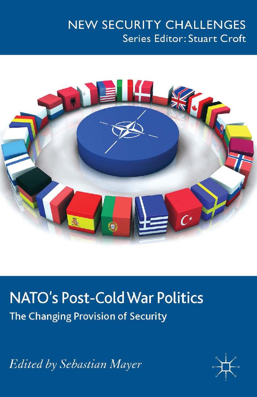 NATOâs Post-Cold War Politics: The Changing Provision of Security by Sebastian Mayer (eds.)