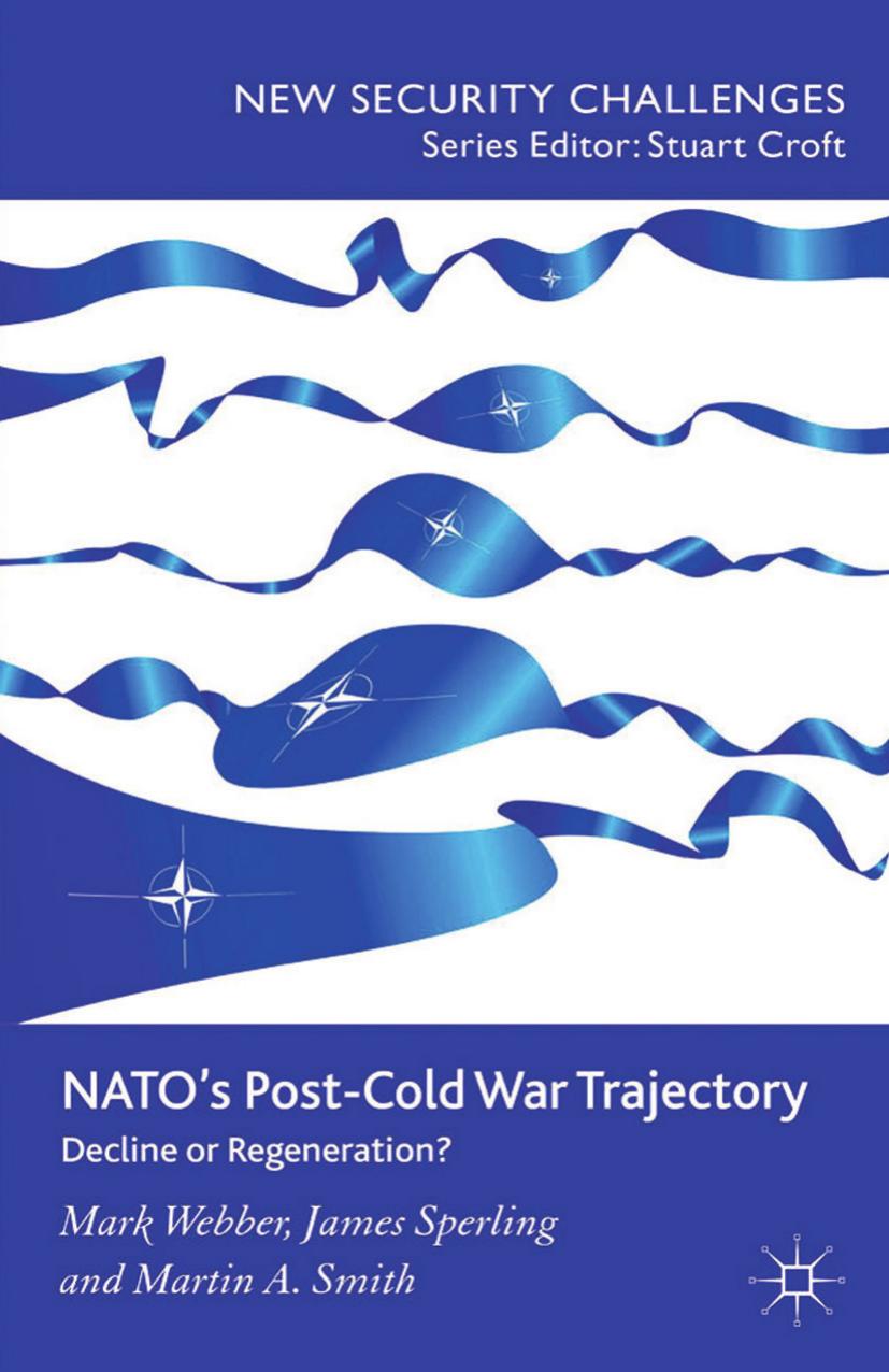 NATOâs Post-Cold War Trajectory: Decline or Regeneration? by Mark Webber James Sperling Martin A. Smith (auth.)