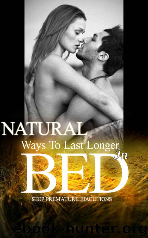 NATURAL WAYS TO LAST LONGER IN BED: Stop Premature Ejaculation by Prince Jerry