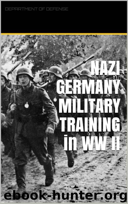 NAZI GERMANY MILITARY TRAINING in WW II by DEPARTMENT OF DEFENSE
