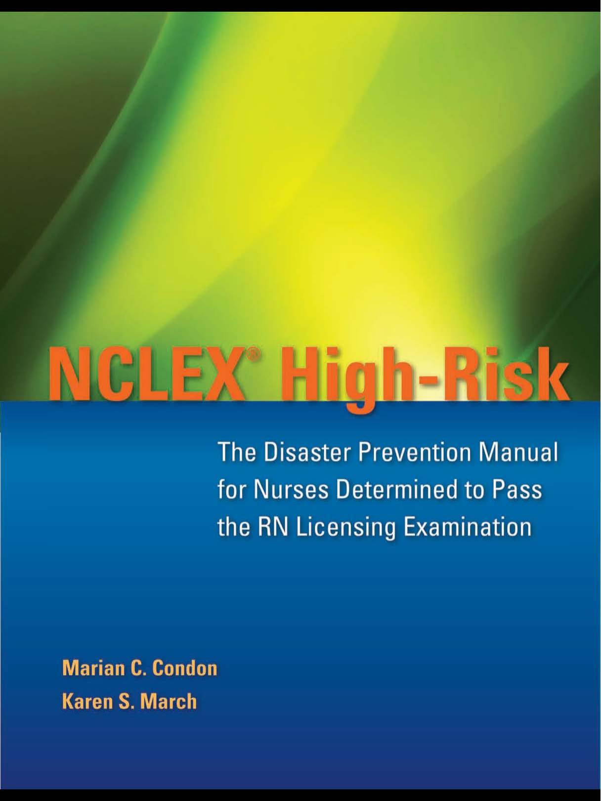 NCLEX High-Risk: The Disaster Prevention Manual for Nurses Determined to Pass the RN Licensing Examination by Marian C. Condon Karen S. March