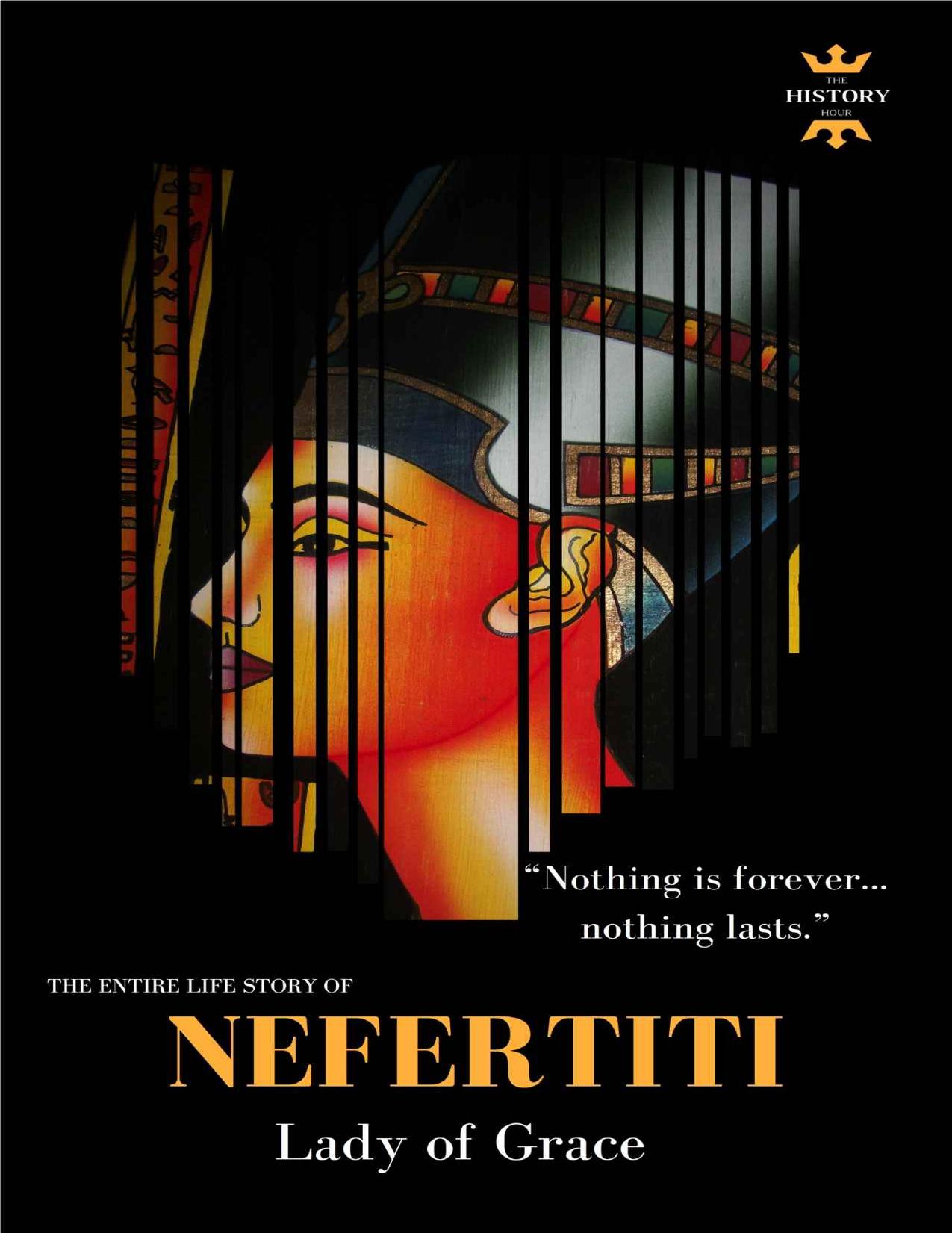 NEFERTITI: Lady of Grace. The Entire Life Story. Biography, Facts & Quotes (Great Biographies Book 10) by The History Hour
