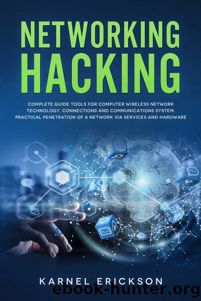 NETWORKING HACKING: Complete guide tools for computer wireless network technology, connections and communications system. Practical penetration of a network via services and hardware. by Karnel Erickson