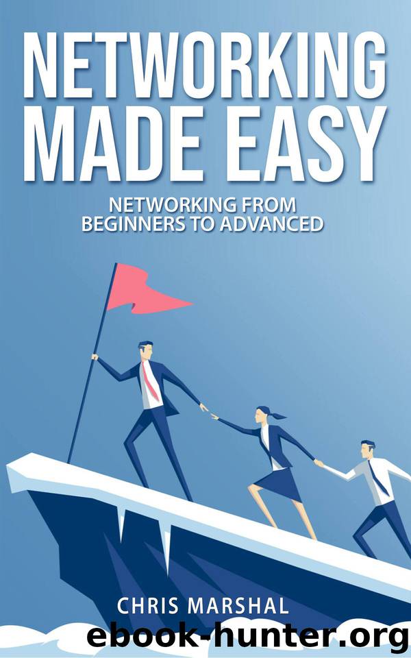 NETWORKING MADE EASY: NETWORKING FROM BEGINNERS TO ADVANCED by Chris Marshal