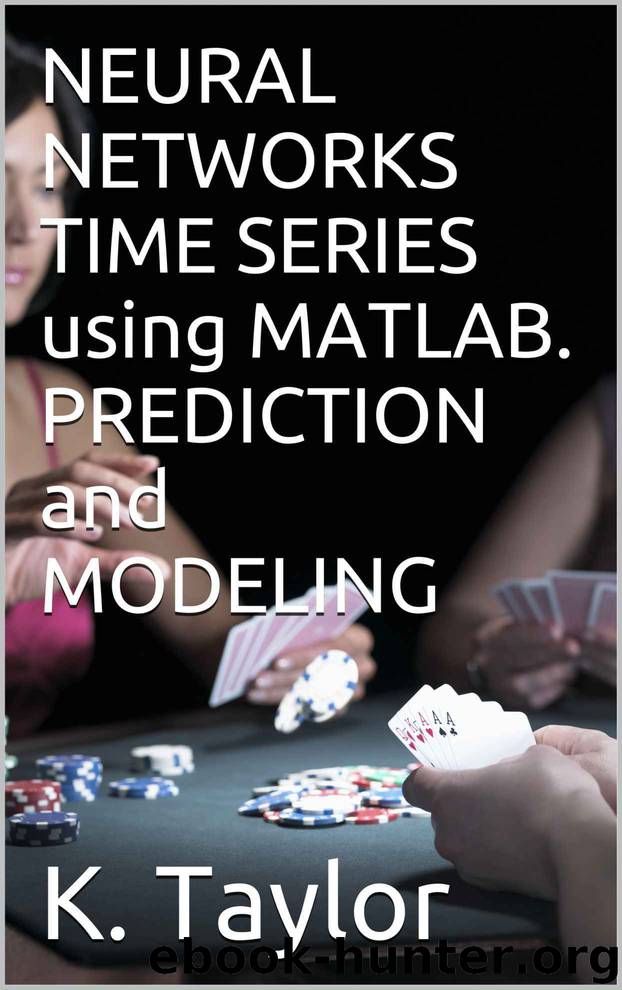 NEURAL NETWORKS TIME SERIES using MATLAB. PREDICTION and MODELING by K. Taylor