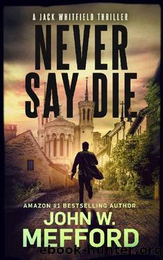 NEVER SAY DIE (Jack Whitfield Thrillers Book 2) by John W. Mefford