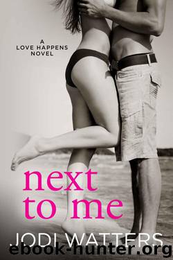 NEXT TO ME (A Love Happens Novel Book 1) by Watters Jodi