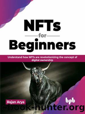 NFTs for Beginners: Understand how NFTs are revolutionizing the concept of digital ownership by Rajan Arya