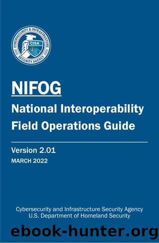 NIFOG: National Interoperability Field Operations Guide (Version 2.01) by Cybersecurity and Infrastructure Security Agency
