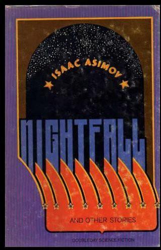 NIGHTFALL - and Other Stories: Green Patches; Hostess; Breeds There a Man; C Chute; In a Good Cause; What If; Sally; Flies; Nobody Here But; It's Such a Beautiful Day; Strikebreaker; Insert Knob a in Hole B; Up to Date Sorcerer; Unto the Fourth Generation