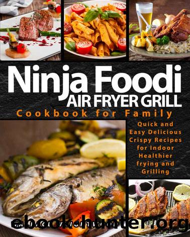NINJA FOODI AIR FRYER GRILL COOKBOOK FOR FAMILY: QUICK AND EASY DELICIOUS CRISPY RECIPES FOR INDOOR HEALTHIER FRYING AND GRILLING by Wrightwood Wallace